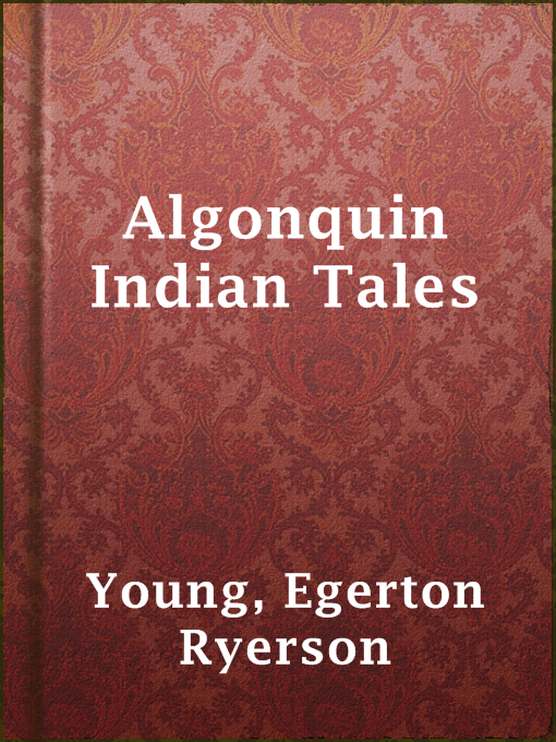 Egerton Ryerson Young创作的Algonquin Indian Tales作品的详细信息 - 可供借阅